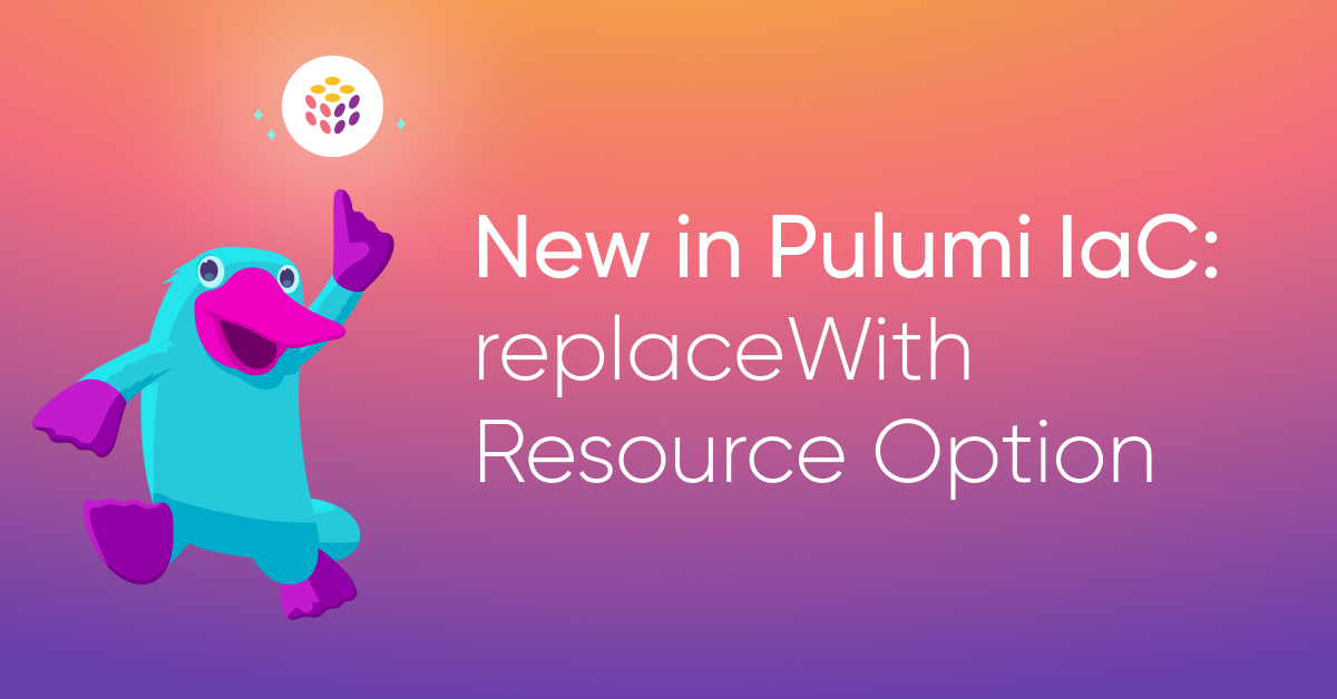 New in Pulumi IaC: `replaceWith` Resource Option