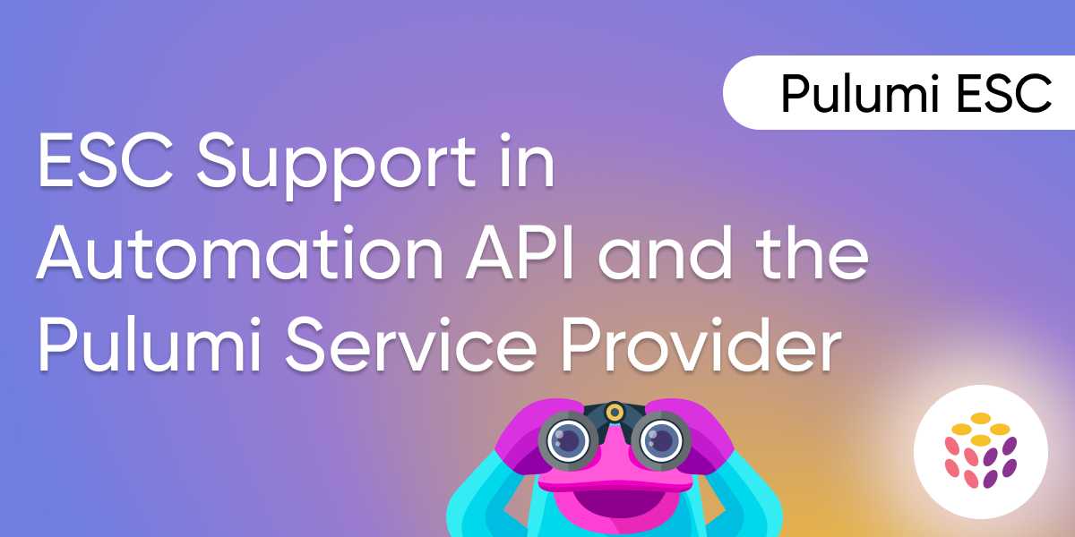 Introducing Pulumi ESC Support in Automation API and the Pulumi Service Provider
