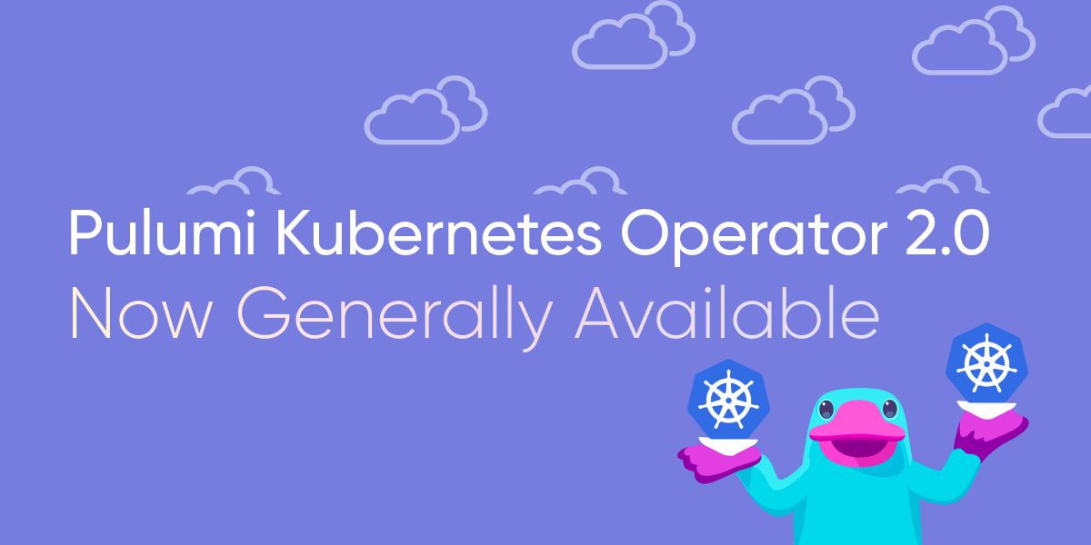 Pulumi Kubernetes Operator 2.0 is Now Generally Available!