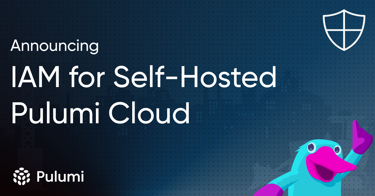 Pulumi IAM Now Available for Self-Hosted Pulumi Cloud