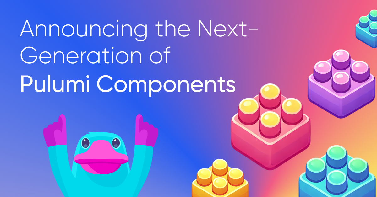 Announcing the Next-Generation of Pulumi Components: Enabling Infrastructure Abstractions