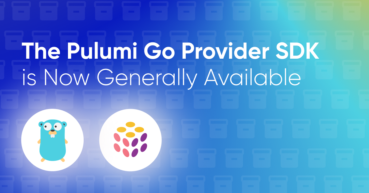 The Pulumi Go Provider SDK is Now Generally Available