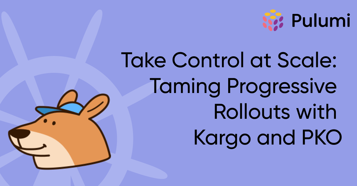 Change Management with the Pulumi Kubernetes Operator and Kargo