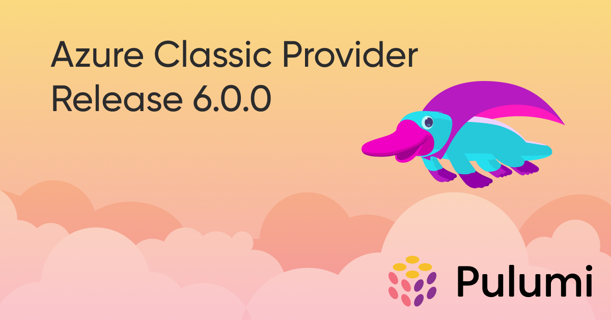 Pulumi Azure Classic Provider Version 6.0.0