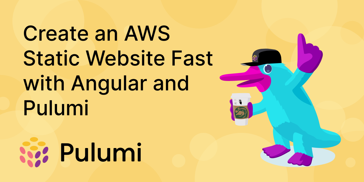 Create an AWS Static Website Fast with Angular and Pulumi