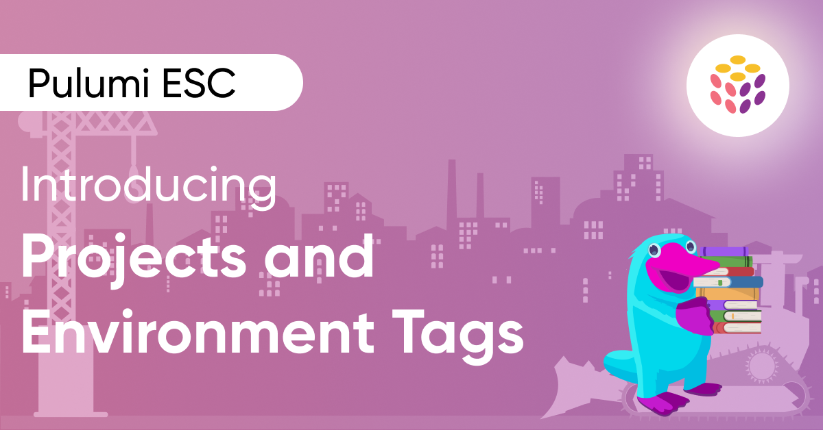 Introducing Pulumi ESC Projects and Environment Tags