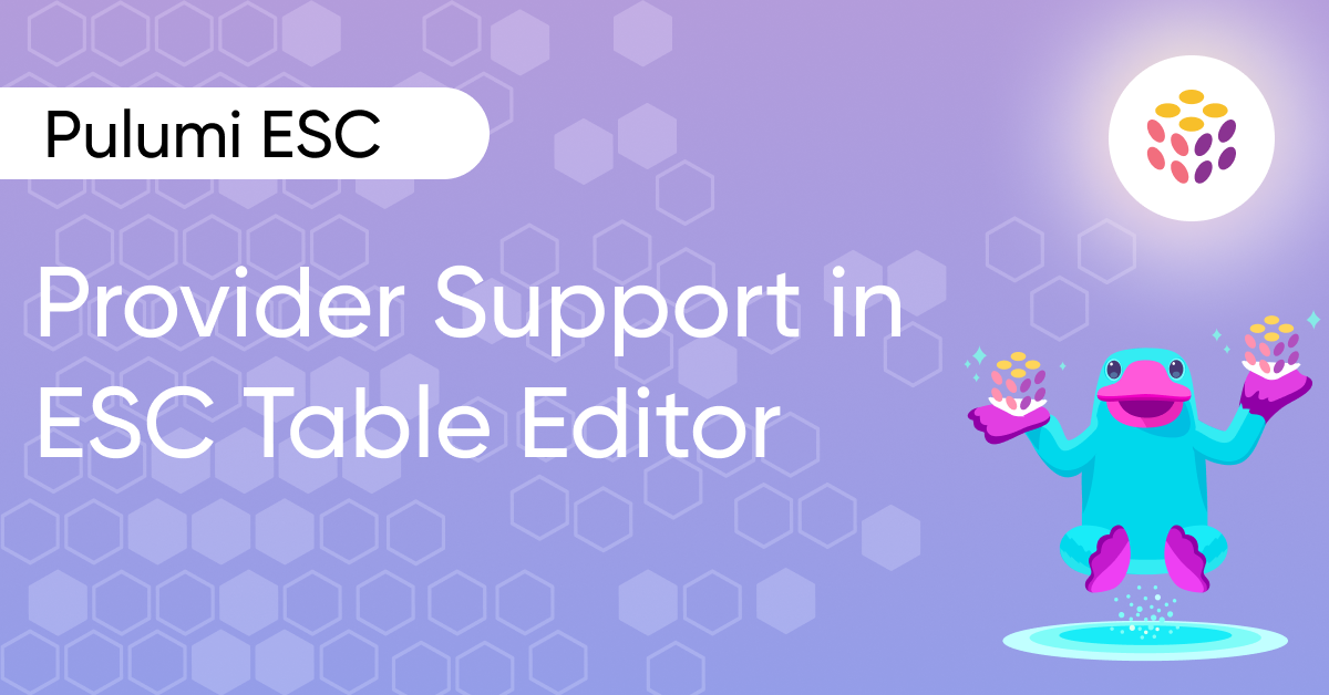 Pulumi ESC Table Editor Now Supports Dynamic Credential and Secret Integrations