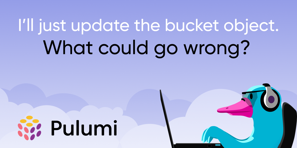I'll just update the bucket object. What could go wrong?
