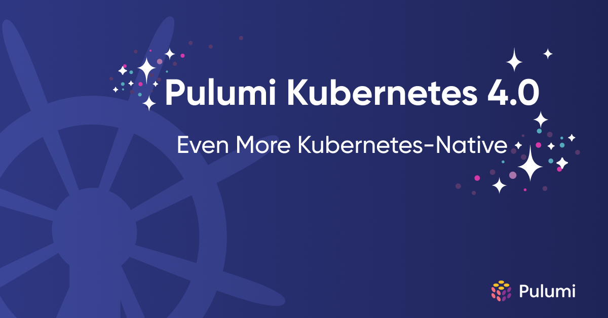 Pulumi Kubernetes 4.0: Even More Kubernetes-Native