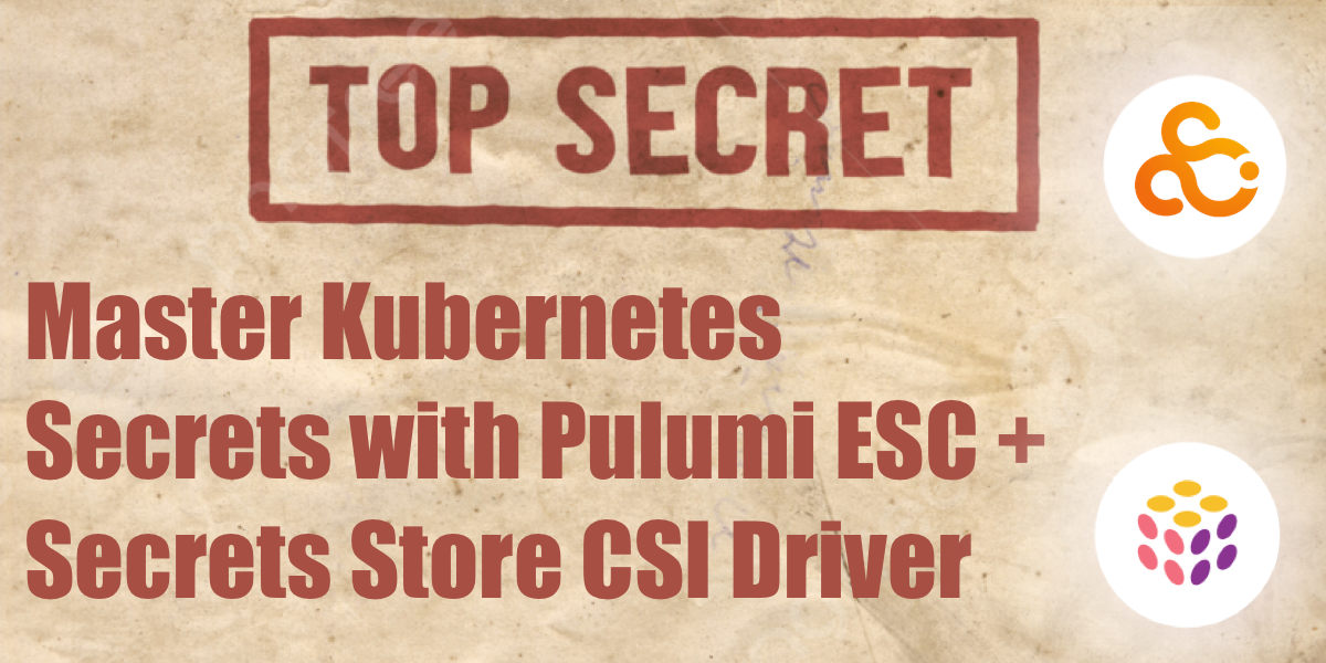 Master Kubernetes Secrets with Pulumi ESC + Secrets Store CSI Driver