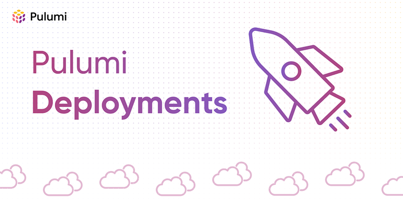 Pulumi Deployments: the Fastest Way to Go from Code to Cloud