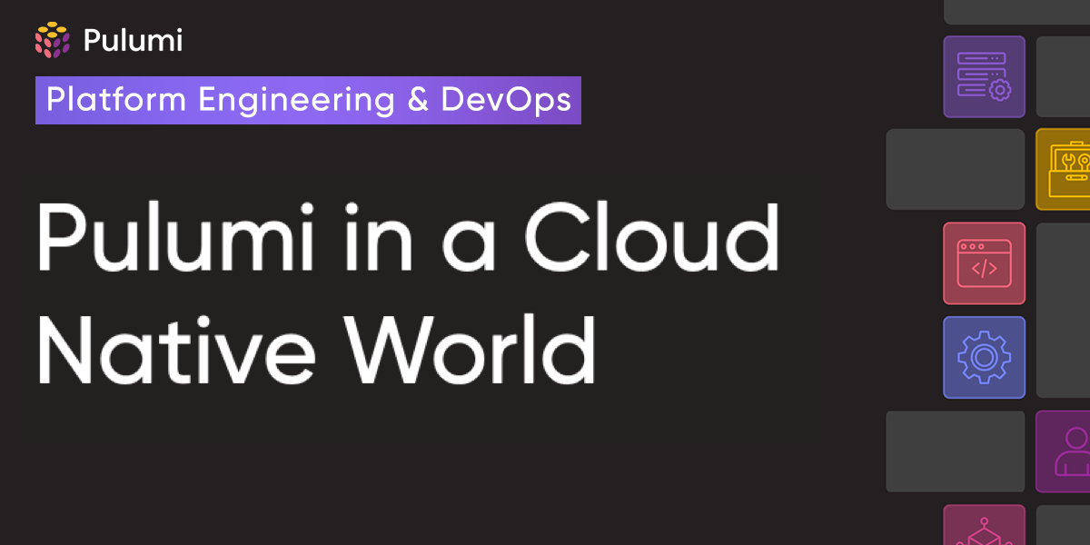 Pulumi in a Cloud Native World