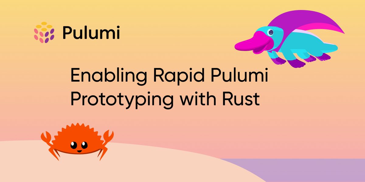 Enabling Rapid Pulumi Prototyping with Rust