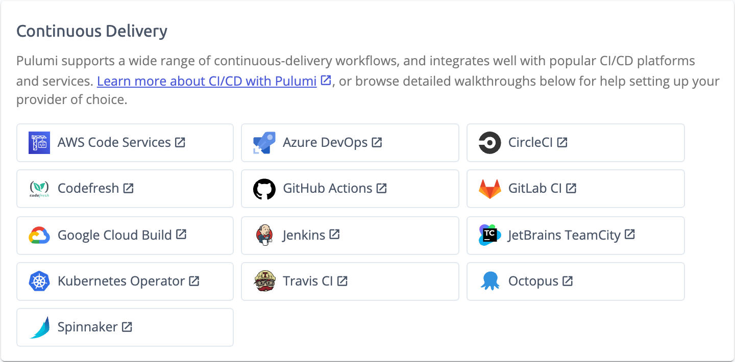 CI/CD providers supported by Pulumi: AWS Code Services, Azure DevOps, CircleCI, CodeFresh, GitHub Actions, GitLab CI, Google Cloud Build, Jenkins, JetBrains TeamCity, Kubernetes Operator, Travis CI, Octopus, Spinnaker